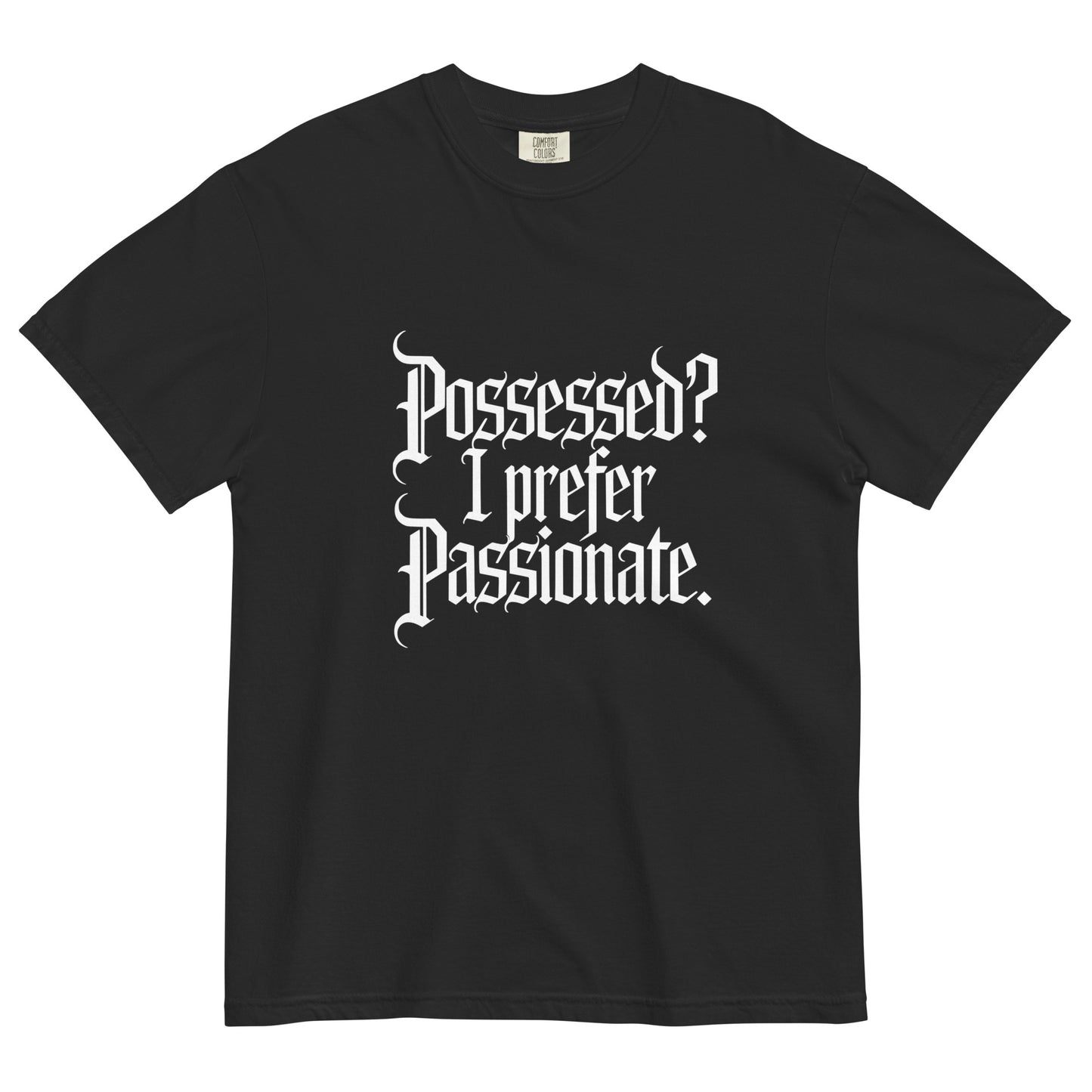 Black t-shirt lay flat featuring gothic white text reading “Possessed? I Prefer Passionate.” — a witty dark romantic tee for lovers of gothic and alt style.