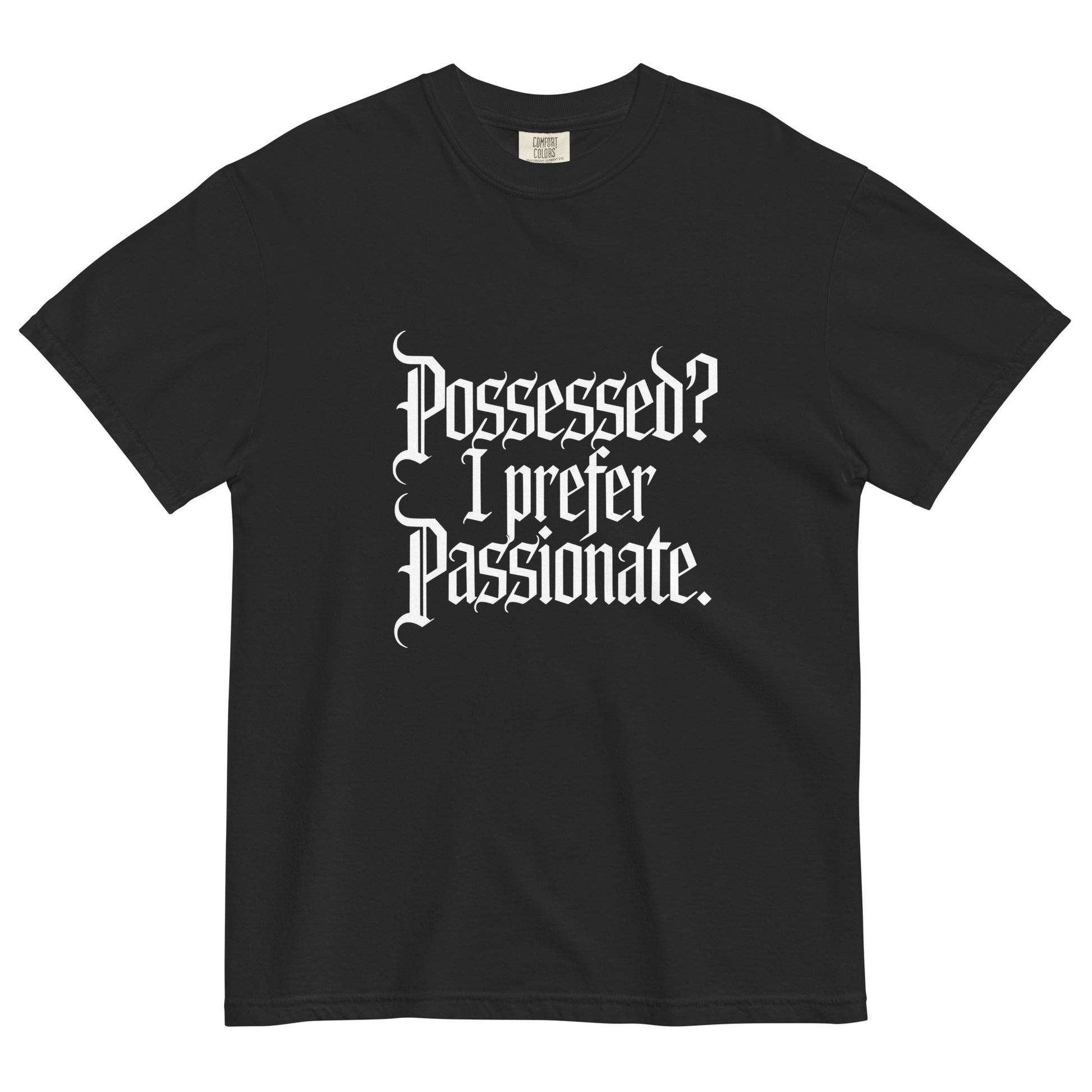 Black t-shirt lay flat featuring gothic white text reading “Possessed? I Prefer Passionate.” — a witty dark romantic tee for lovers of gothic and alt style.